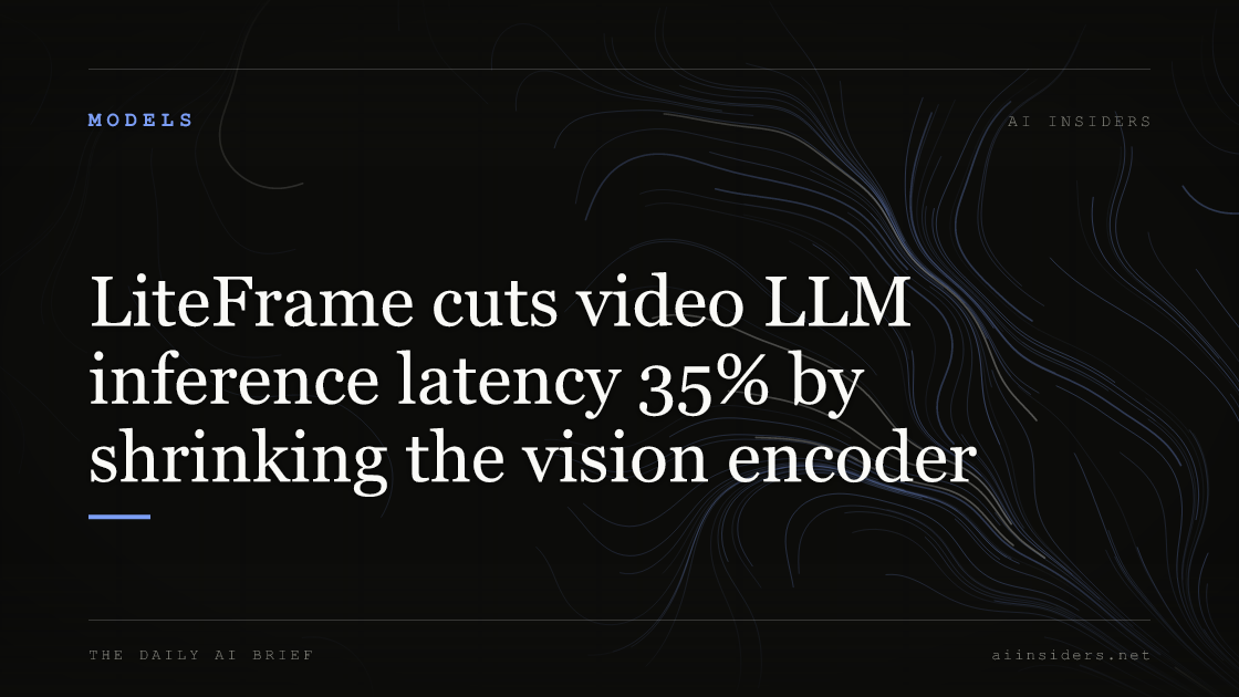 LiteFrame cuts video LLM inference latency 35% by shrinking the vision encoder — featured image for AI Insiders