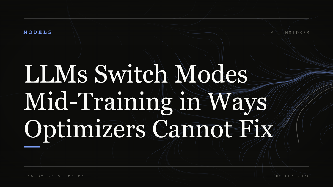 LLMs Switch Modes Mid-Training in Ways Optimizers Cannot Fix — featured image for AI Insiders