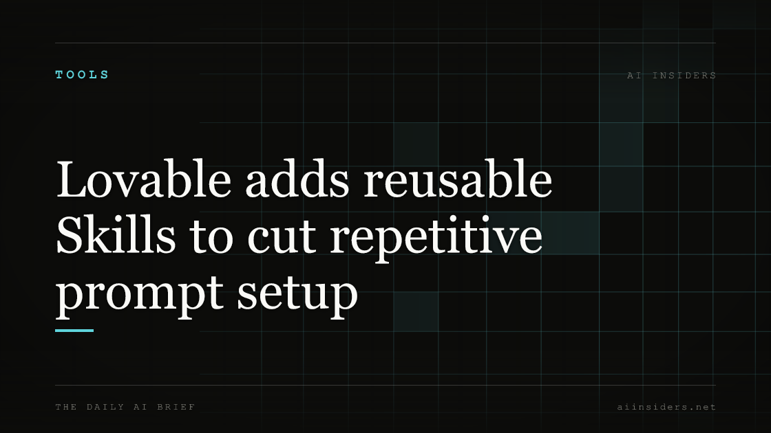 Lovable adds reusable Skills to cut repetitive prompt setup — featured image for AI Insiders