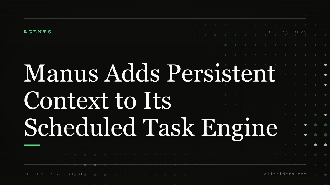Manus Adds Persistent Context to Its Scheduled Task Engine — featured image for AI Insiders