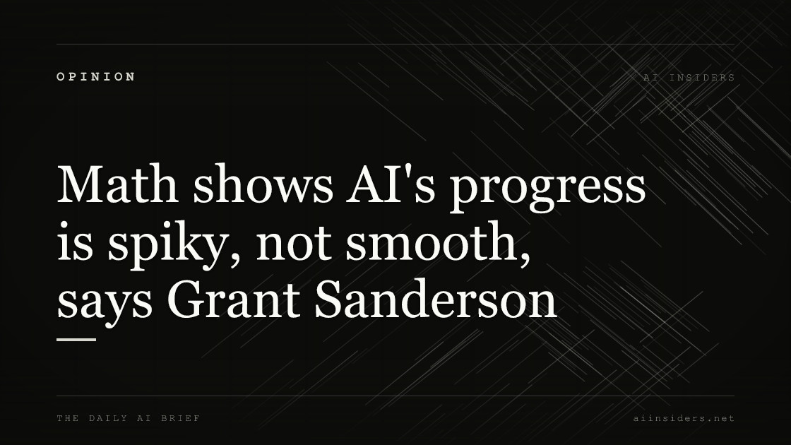 Math shows AI's progress is spiky, not smooth, says Grant Sanderson — featured image for AI Insiders