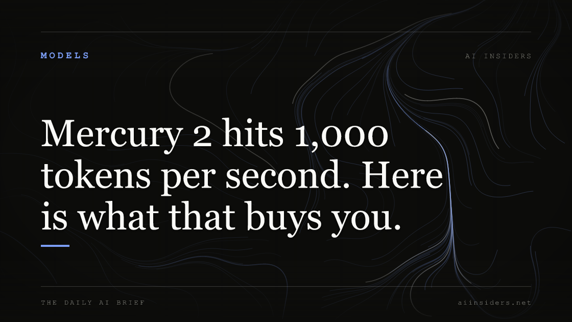 Mercury 2 hits 1,000 tokens per second. Here is what that buys you. — featured image for AI Insiders