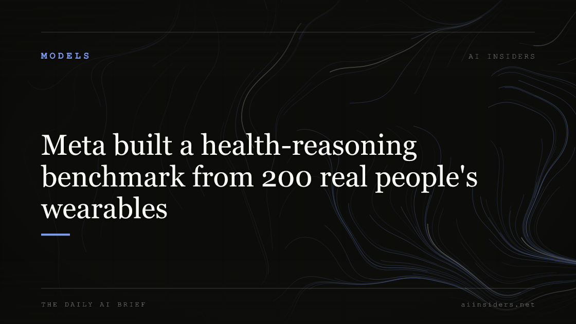 Meta built a health-reasoning benchmark from 200 real people's wearables, featured image for AI Insiders