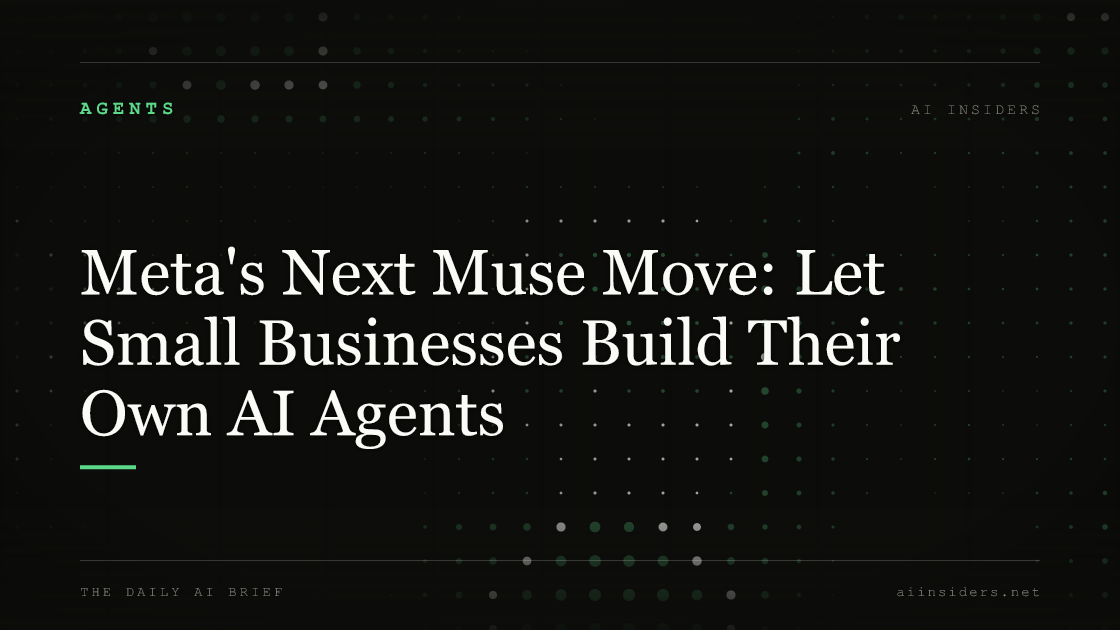Meta's Next Muse Move: Let Small Businesses Build Their Own AI Agents, featured image for AI Insiders