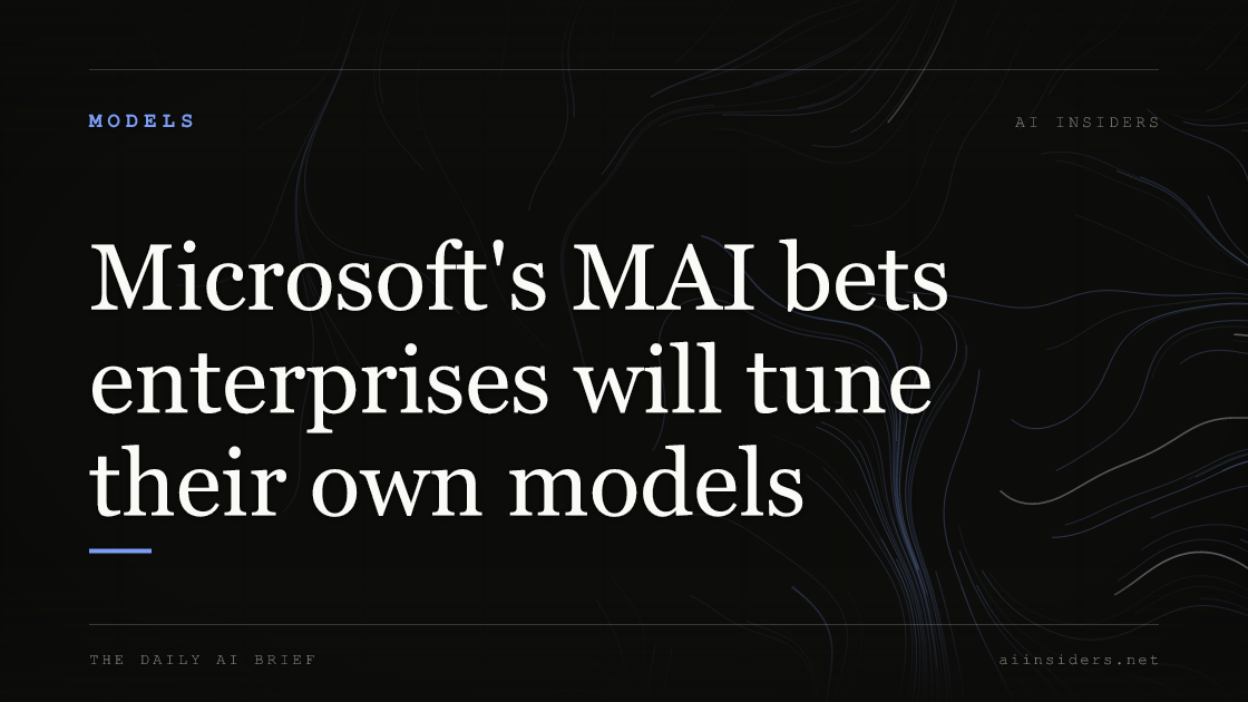 Microsoft's MAI bets enterprises will tune their own models — featured image for AI Insiders