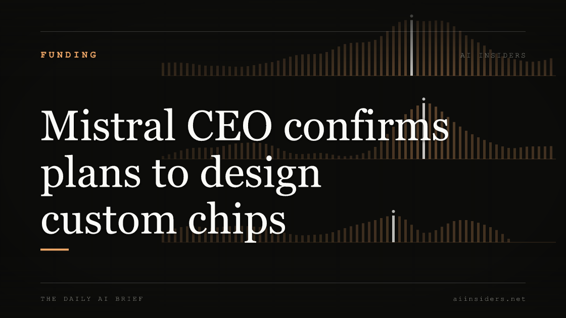 Mistral CEO confirms plans to design custom chips — featured image for AI Insiders
