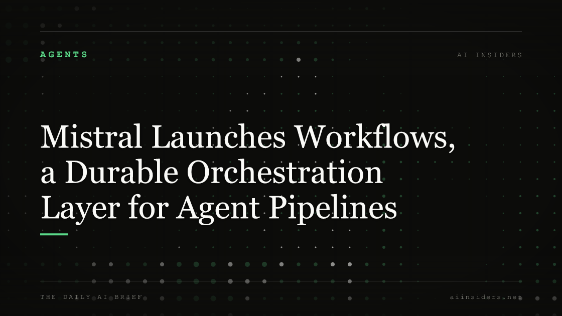 Mistral Launches Workflows, a Durable Orchestration Layer for Agent Pipelines — featured image for AI Insiders