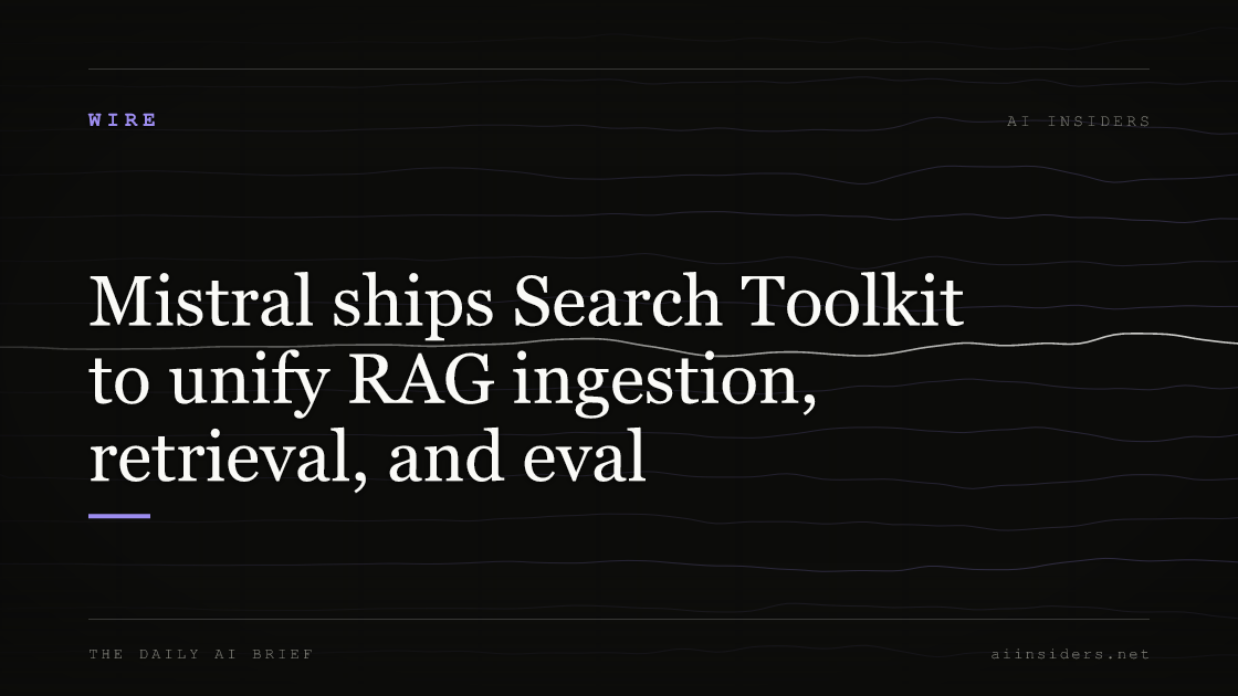 Mistral ships Search Toolkit to unify RAG ingestion, retrieval, and eval — featured image for AI Insiders