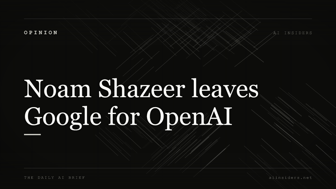 Noam Shazeer leaves Google for OpenAI — featured image for AI Insiders