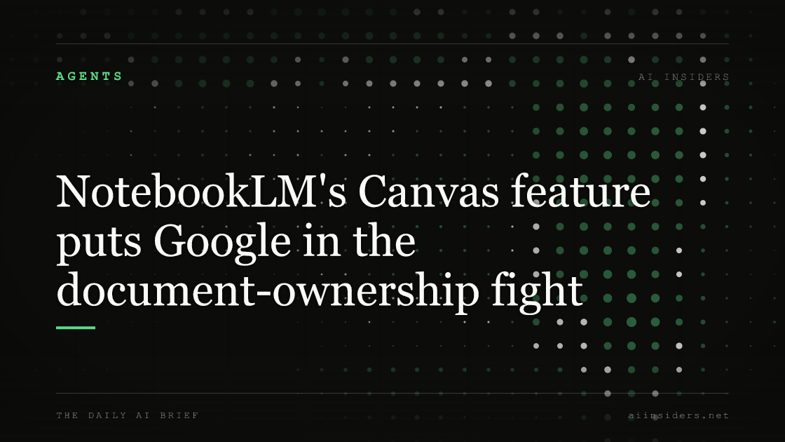 NotebookLM's Canvas feature puts Google in the document-ownership fight — featured image for AI Insiders