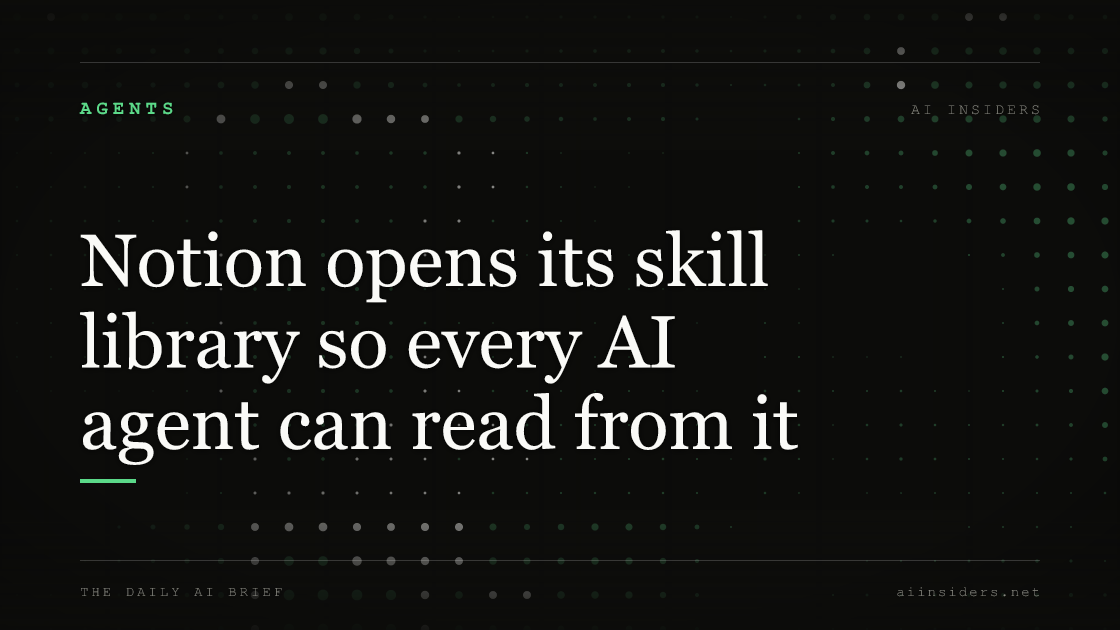 Notion opens its skill library so every AI agent can read from it, featured image for AI Insiders