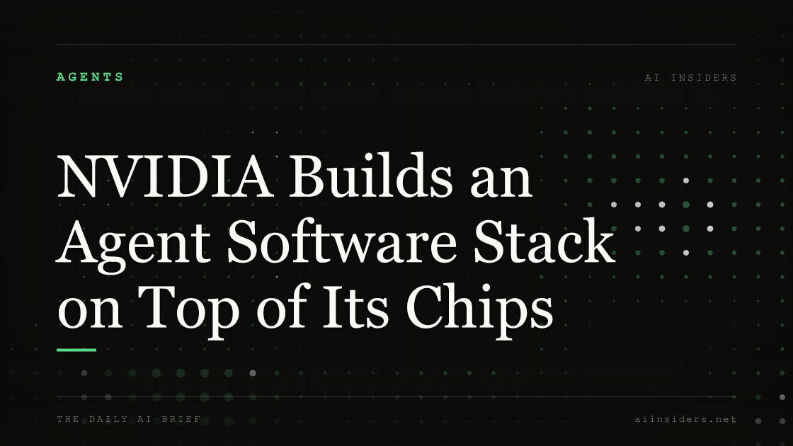 NVIDIA Builds an Agent Software Stack on Top of Its Chips — featured image for AI Insiders