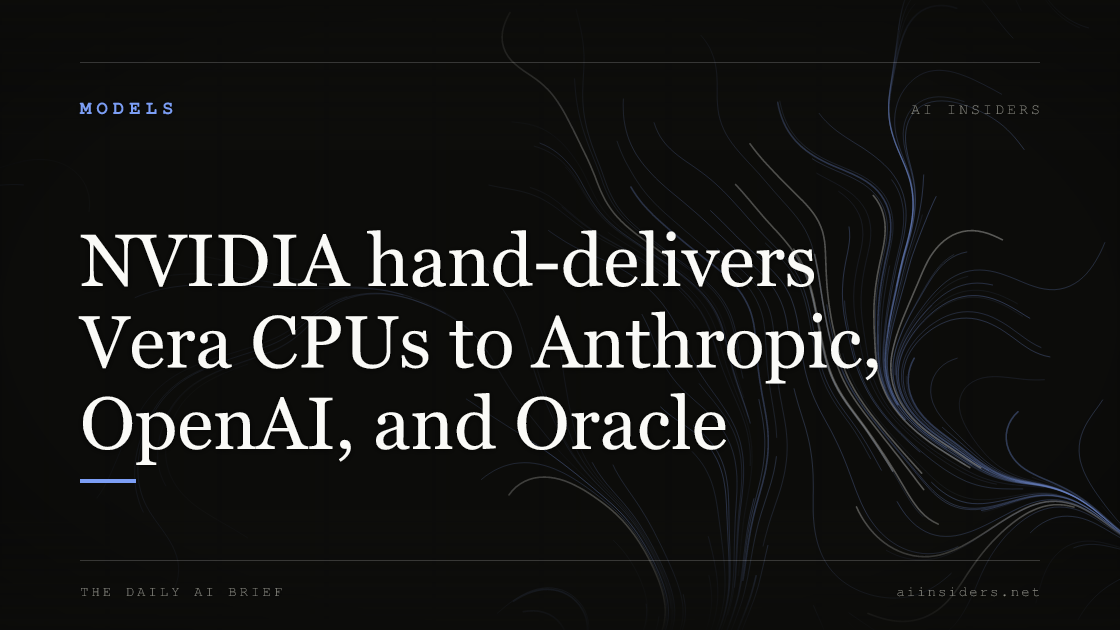 NVIDIA hand-delivers Vera CPUs to Anthropic, OpenAI, and Oracle — featured image for AI Insiders