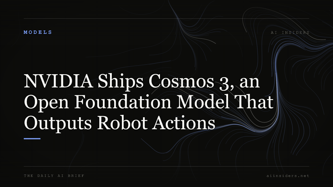 NVIDIA Ships Cosmos 3, an Open Foundation Model That Outputs Robot Actions — featured image for AI Insiders
