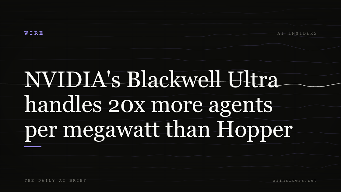 NVIDIA's Blackwell Ultra handles 20x more agents per megawatt than Hopper — featured image for AI Insiders