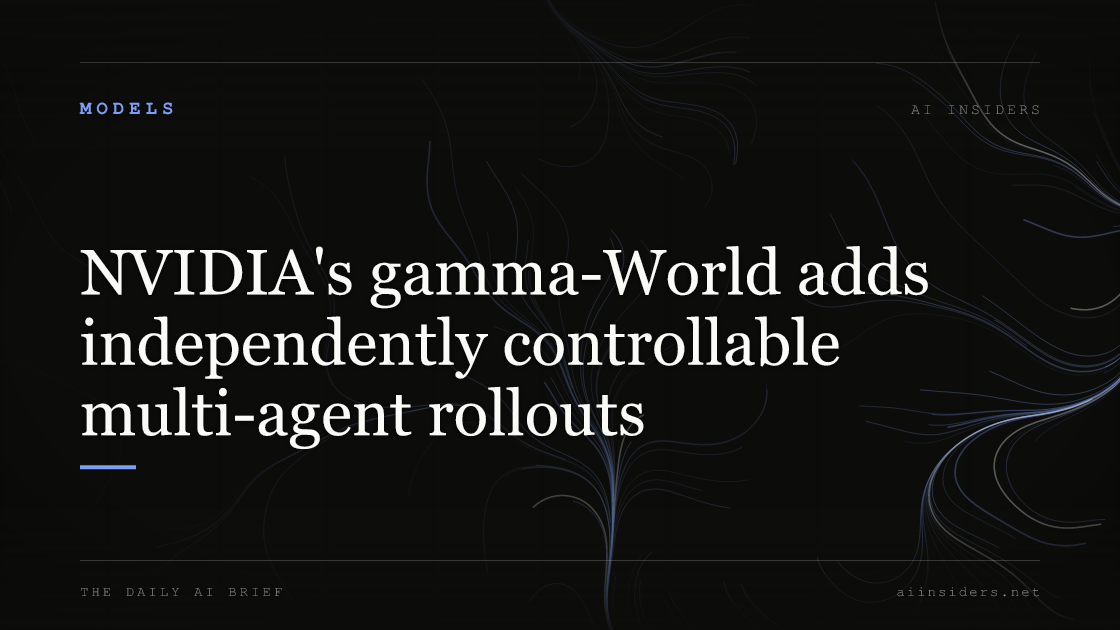 NVIDIA's gamma-World adds independently controllable multi-agent rollouts — featured image for AI Insiders