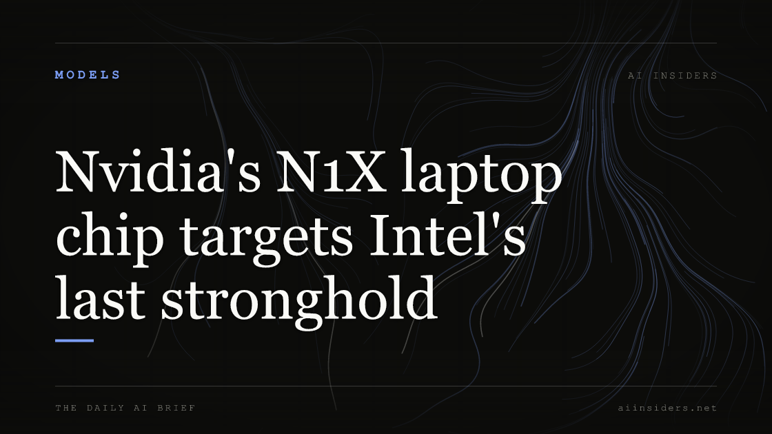 Nvidia's N1X laptop chip targets Intel's last stronghold — featured image for AI Insiders