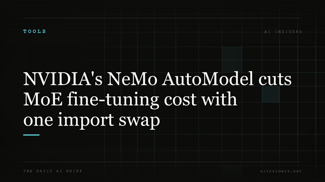 NVIDIA's NeMo AutoModel cuts MoE fine-tuning cost with one import swap — featured image for AI Insiders