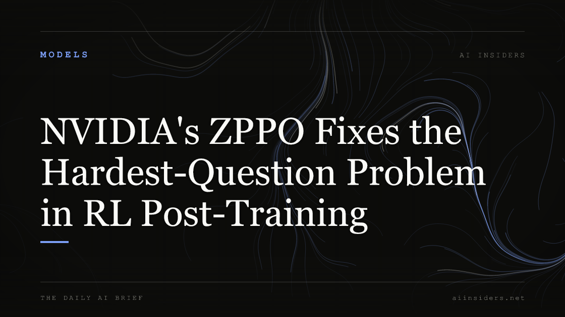 NVIDIA's ZPPO Fixes the Hardest-Question Problem in RL Post-Training — featured image for AI Insiders