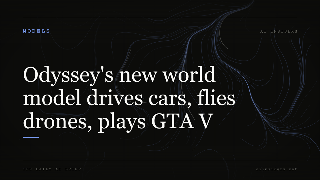 Odyssey's new world model drives cars, flies drones, plays GTA V, featured image for AI Insiders