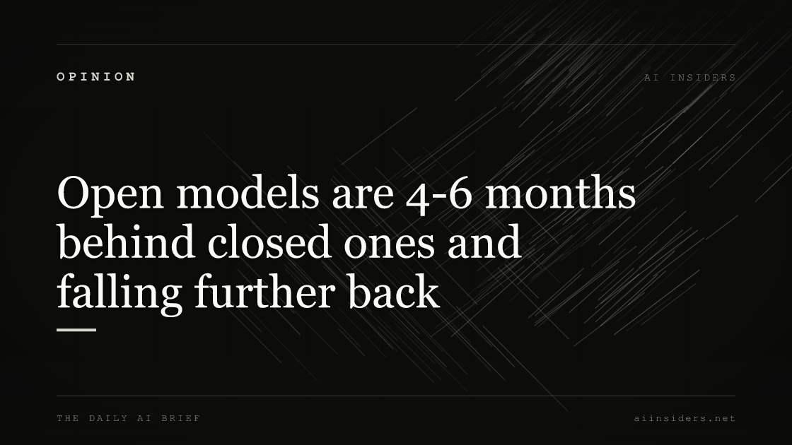 Open models are 4-6 months behind closed ones and falling further back — featured image for AI Insiders