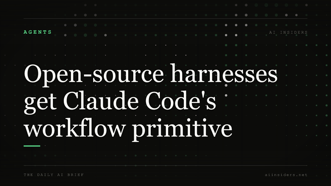 Open-source harnesses get Claude Code's workflow primitive — featured image for AI Insiders