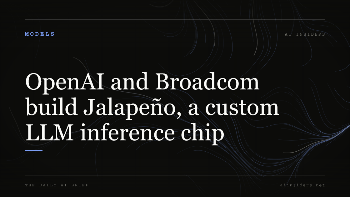 OpenAI and Broadcom build Jalapeño, a custom LLM inference chip — featured image for AI Insiders