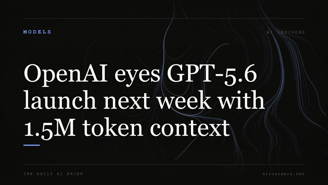 OpenAI eyes GPT-5.6 launch next week with 1.5M token context — featured image for AI Insiders