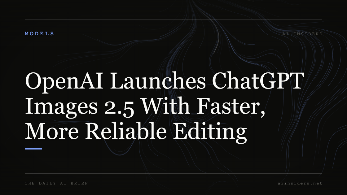 OpenAI Launches ChatGPT Images 2.5 With Faster, More Reliable Editing, featured image for AI Insiders