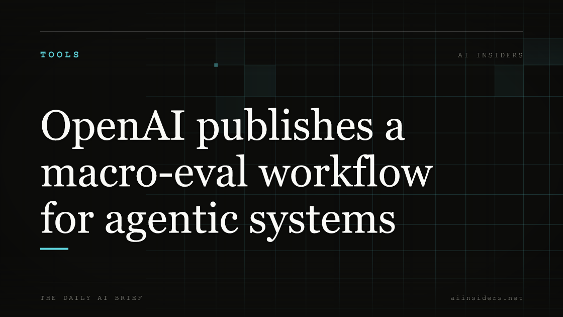 OpenAI publishes a macro-eval workflow for agentic systems — featured image for AI Insiders