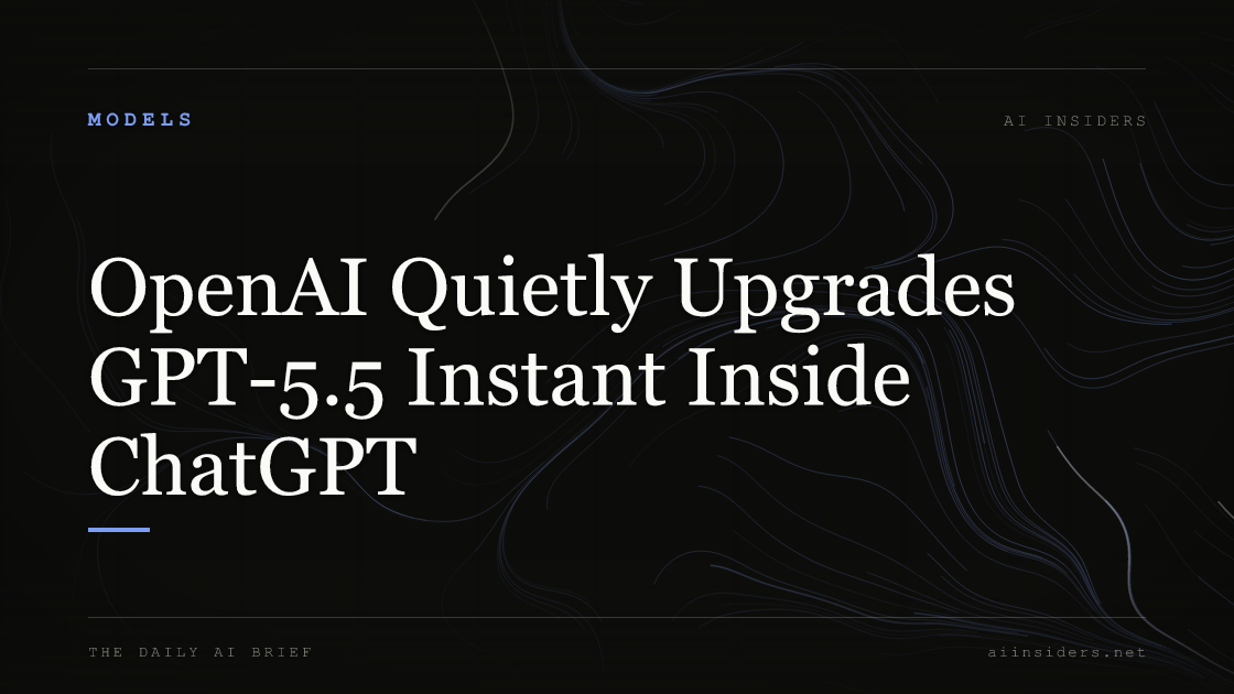 OpenAI Quietly Upgrades GPT-5.5 Instant Inside ChatGPT — featured image for AI Insiders