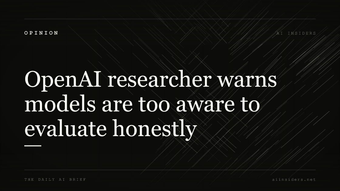 OpenAI researcher warns models are too aware to evaluate honestly, featured image for AI Insiders