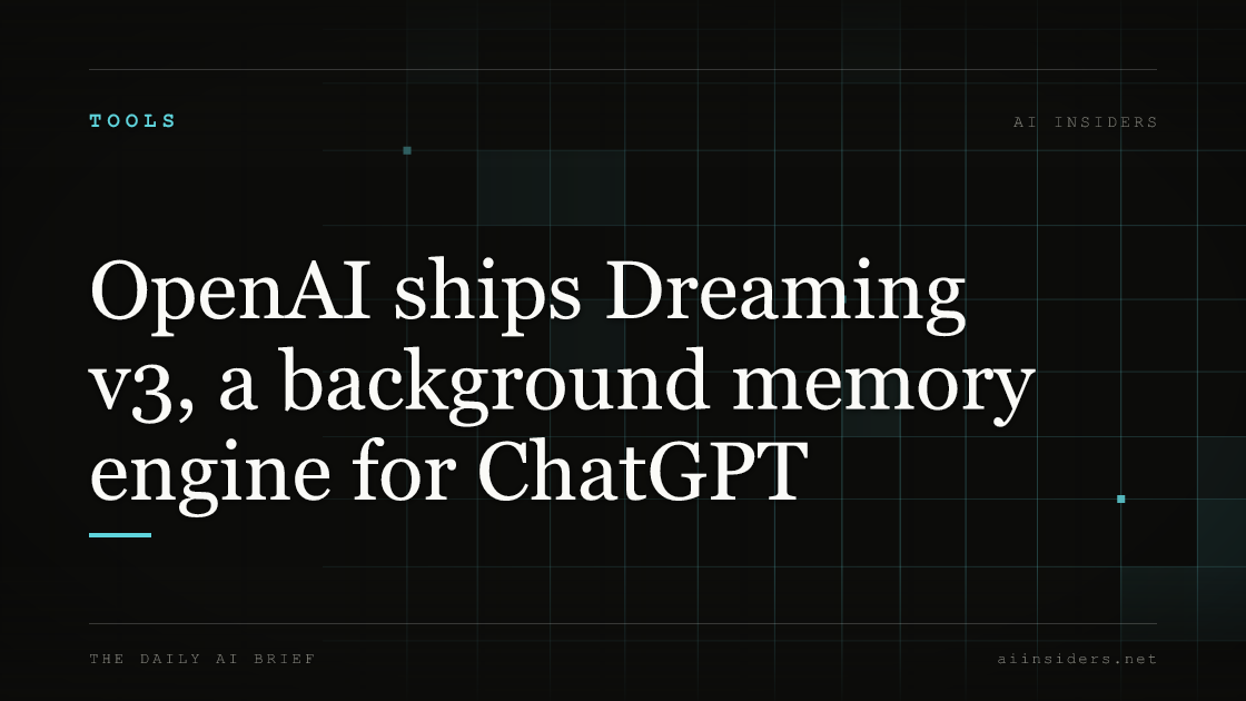 OpenAI ships Dreaming v3, a background memory engine for ChatGPT — featured image for AI Insiders