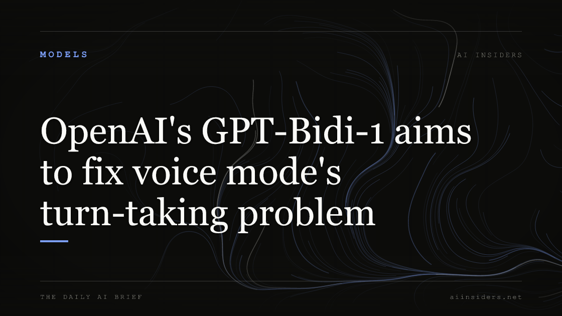 OpenAI's GPT-Bidi-1 aims to fix voice mode's turn-taking problem — featured image for AI Insiders