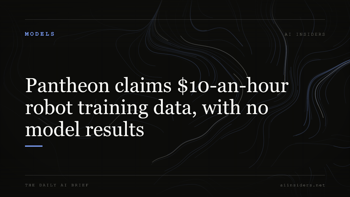 Pantheon claims $10-an-hour robot training data, with no model results, featured image for AI Insiders