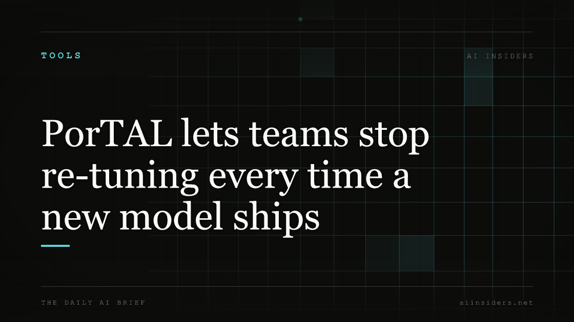 PorTAL lets teams stop re-tuning every time a new model ships — featured image for AI Insiders