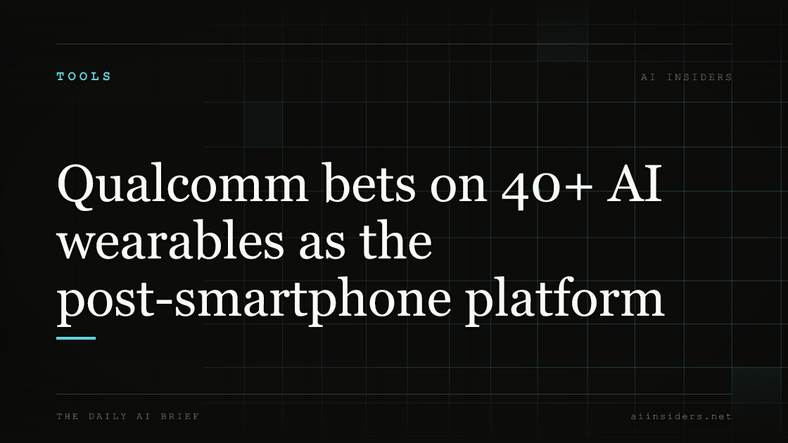 Qualcomm bets on 40+ AI wearables as the post-smartphone platform — featured image for AI Insiders