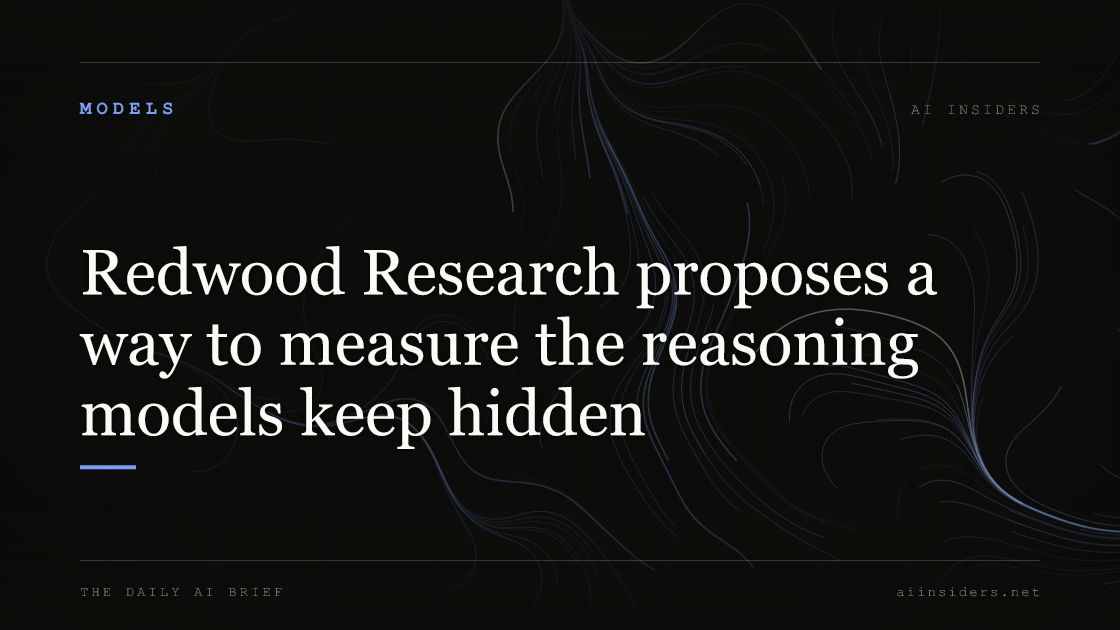 Redwood Research proposes a way to measure the reasoning models keep hidden, featured image for AI Insiders