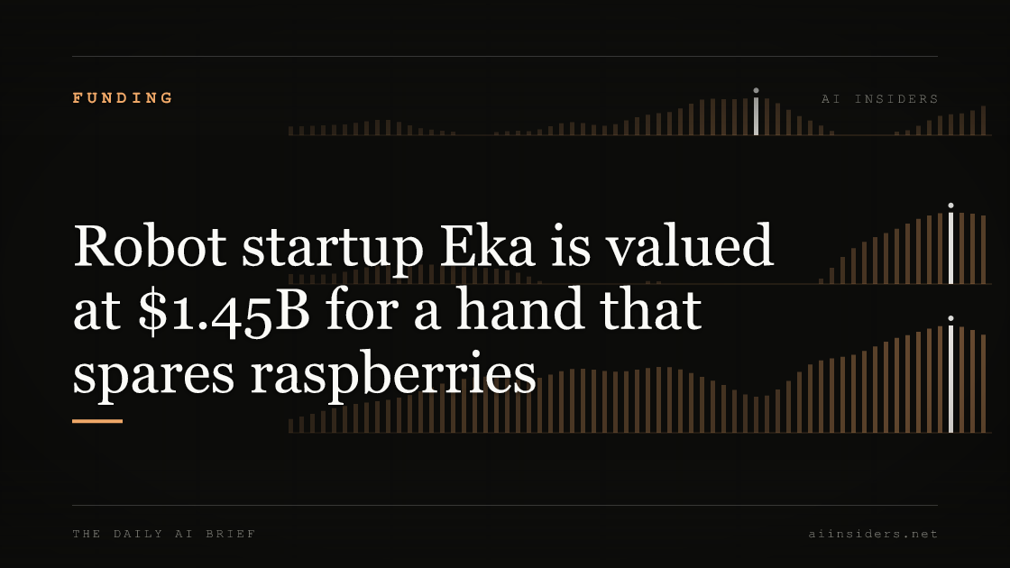 Robot startup Eka is valued at $1.45B for a hand that spares raspberries, featured image for AI Insiders