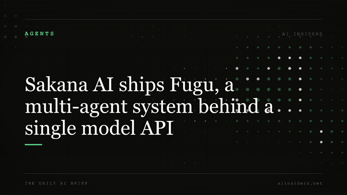 Sakana AI ships Fugu, a multi-agent system behind a single model API — featured image for AI Insiders
