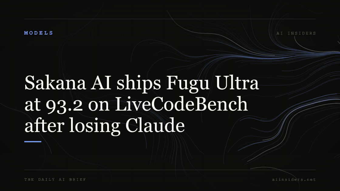 Sakana AI ships Fugu Ultra at 93.2 on LiveCodeBench after losing Claude — featured image for AI Insiders