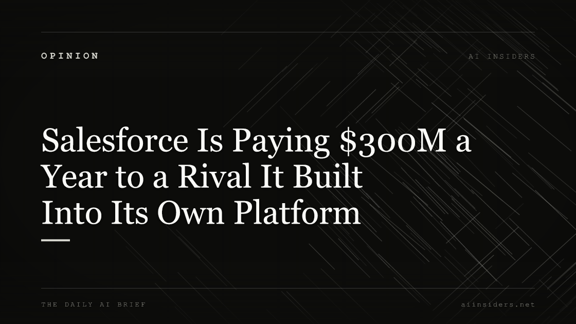 Salesforce Is Paying $300M a Year to a Rival It Built Into Its Own Platform — featured image for AI Insiders