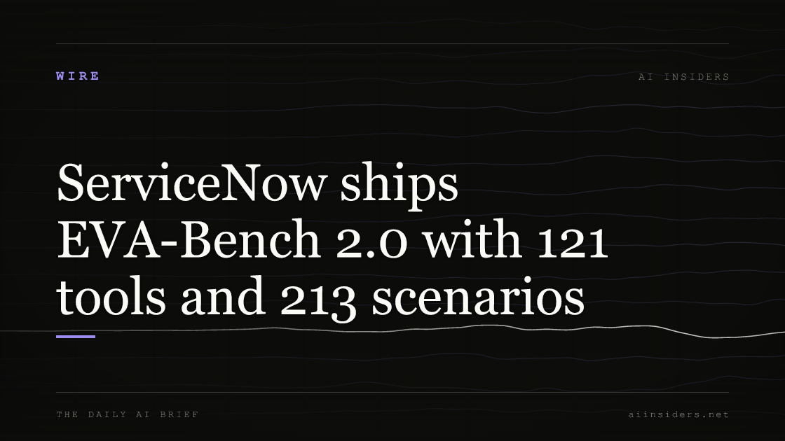 ServiceNow ships EVA-Bench 2.0 with 121 tools and 213 scenarios — featured image for AI Insiders