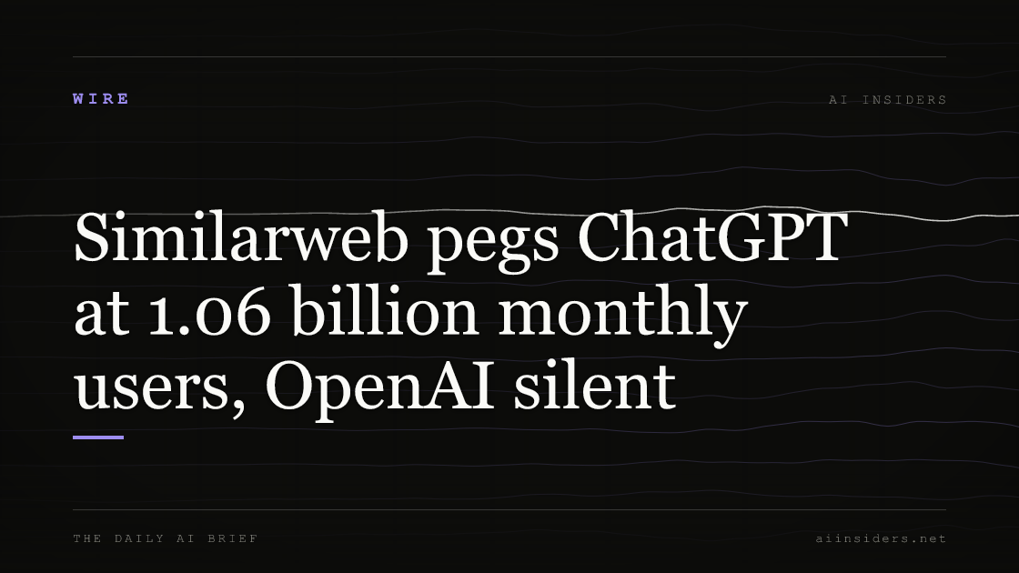 Similarweb pegs ChatGPT at 1.06 billion monthly users, OpenAI silent, featured image for AI Insiders