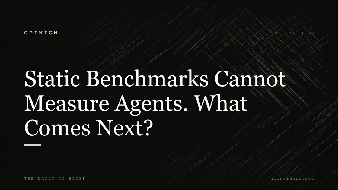 Static Benchmarks Cannot Measure Agents. What Comes Next? — featured image for AI Insiders
