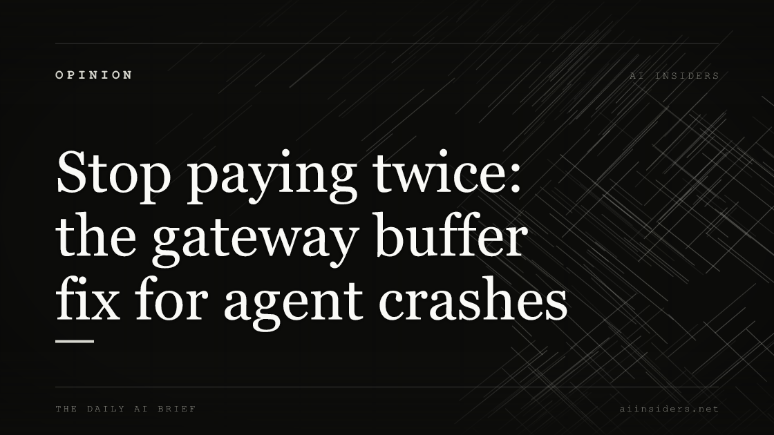 Stop paying twice: the gateway buffer fix for agent crashes — featured image for AI Insiders