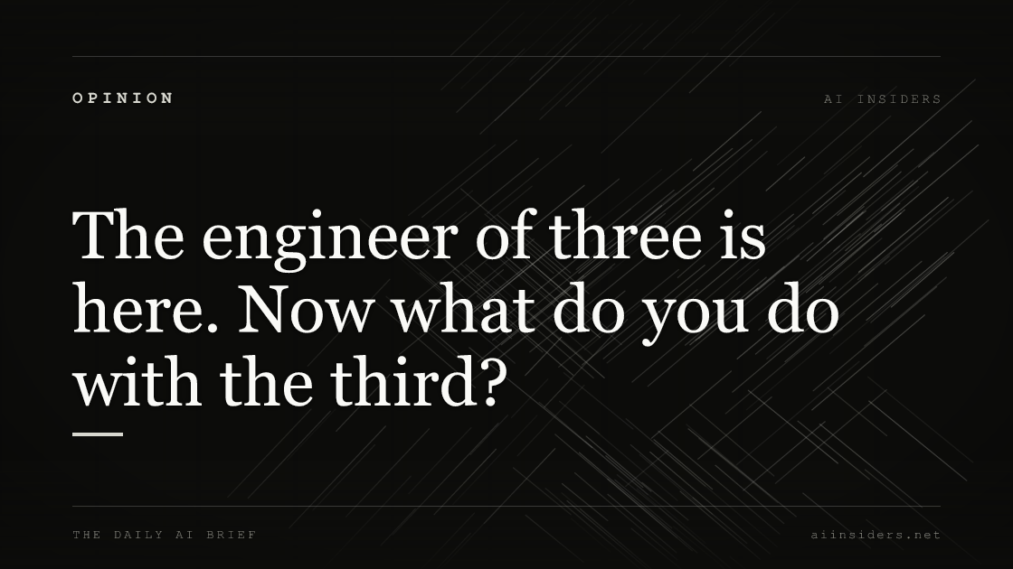 The engineer of three is here. Now what do you do with the third? — featured image for AI Insiders