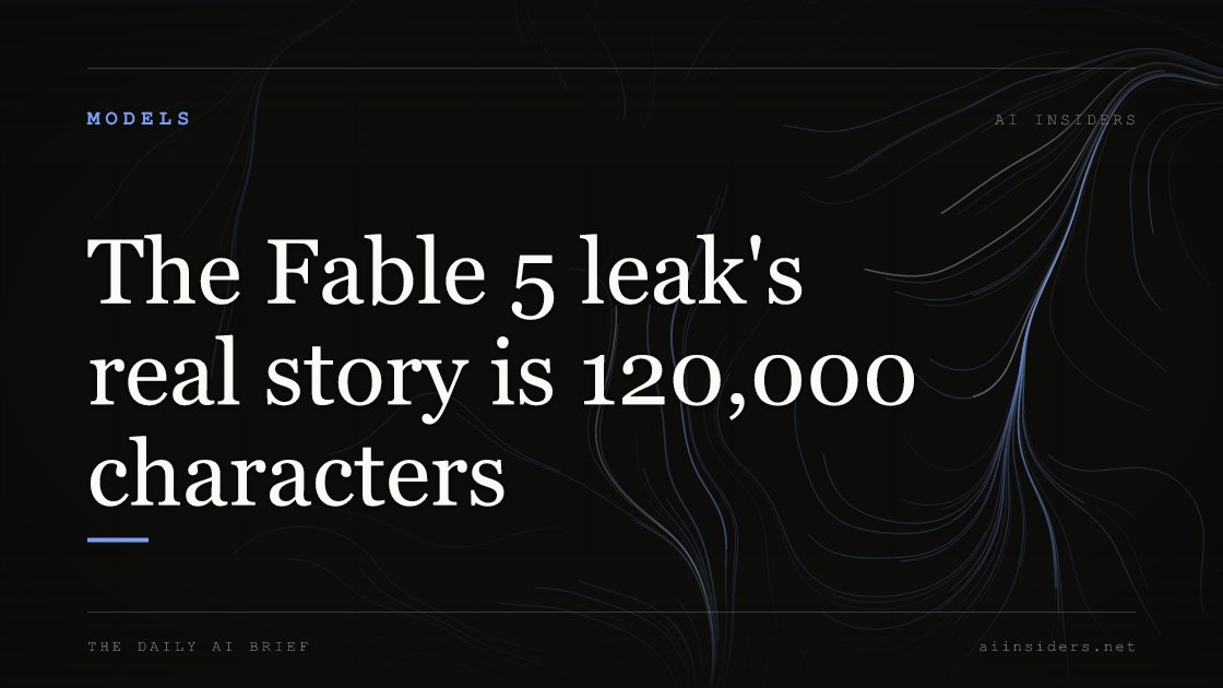 The Fable 5 leak's real story is 120,000 characters — featured image for AI Insiders