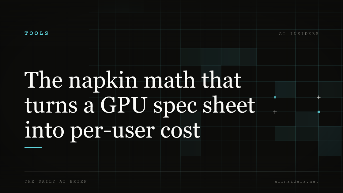 The napkin math that turns a GPU spec sheet into per-user cost — featured image for AI Insiders