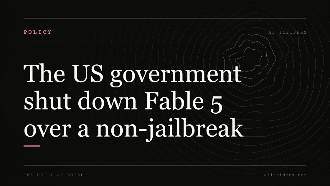 The US government shut down Fable 5 over a non-jailbreak — featured image for AI Insiders